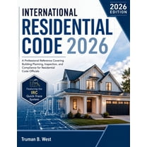 International Residential Code 2026: A Professional Reference Covering ...