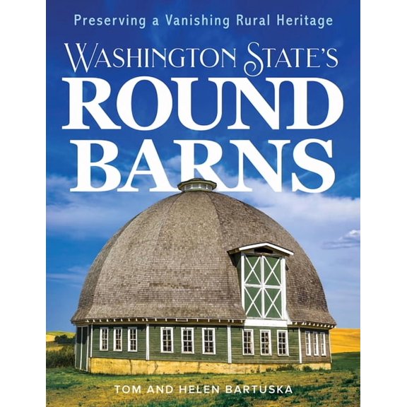 Washington State's Round Barns: Preserving a Vanishing Rural Heritage, (Paperback)