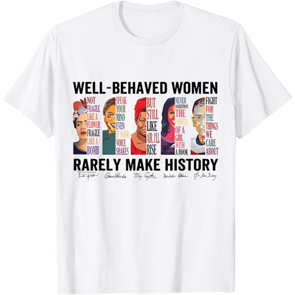 Velto Well Behaved Women Rarely Make History Feminist T-Shirt All Size S-5XL