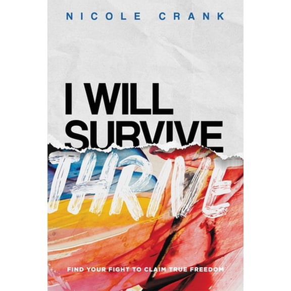 Pre-Owned I Will Thrive: Find Your Fight to Claim True Freedom (Paperback) 1546037039 9781546037033