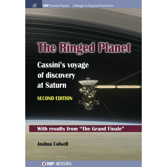 Iop Concise Physics The Ringed Planet, Second Edition: Cassini's Voyage of Discovery at Saturn, (Paperback)
