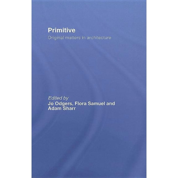 Primitive: Original Matters in Architecture, (Hardcover)