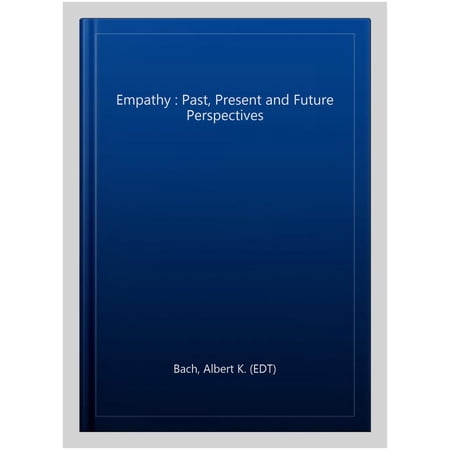 Empathy : Past Present and Future Perspectives