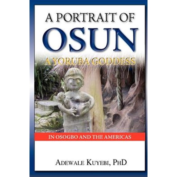Pre-Owned A Portrait of Osun, A Yoruba Goddess in Osogbo and the Americas: A Yoruba Goddess (Paperback) 0955338514 9780955338519
