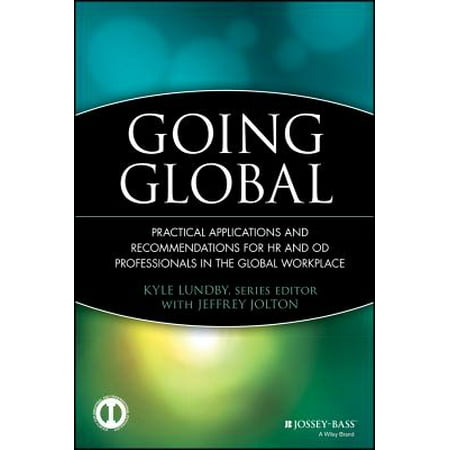 Going Global : Practical Applications and Recommendations for HR and OD Professionals in the Global