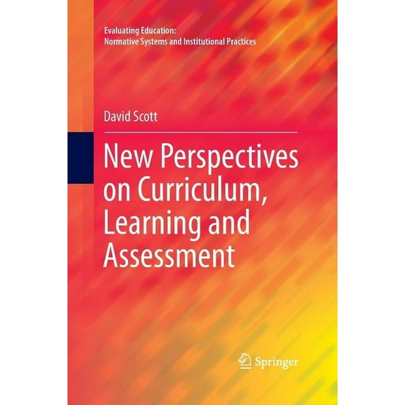 Evaluating Education: Normative Systems New Perspectives on Curriculum, Learning and Assessment, (Paperback)