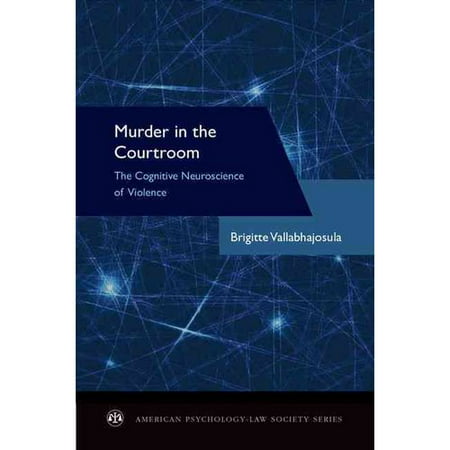 Murder in the Courtroom: The Cognitive Neuroscience of Violence
