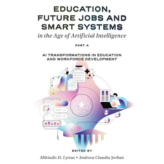 Education, Future Jobs and Smart Systems in the Age of Artificial Intelligence, Part a: AI Transformations in Education , (Hardcover)