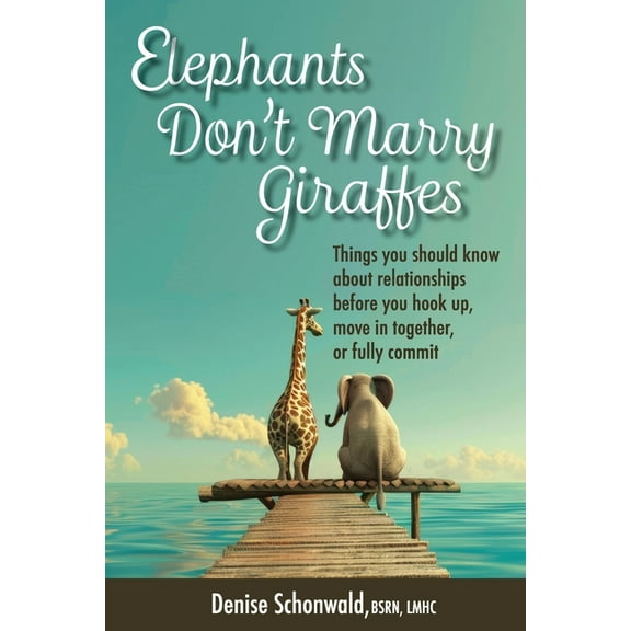 ELEPHANTS DON'T MARRY GIRAFFES - Things you should know about relationships before you hook up, move in together, or ful, (Paperback)