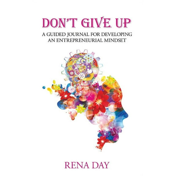 Don't Give Up: A Guided Journal for Developing an Entrepreneurial Mindset, (Hardcover)