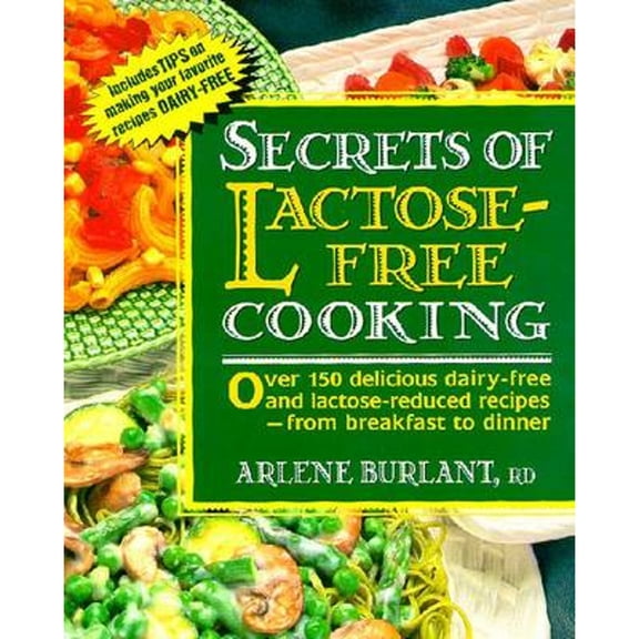Pre-Owned Secrets of Lactose-Free Cooking: Over 150 Delicious Dairy-Free and Lactose-Reduced Recipes--From (Paperback) by Arlene Burlant
