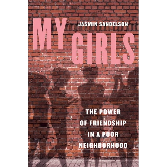 My Girls: The Power of Friendship in a Poor Neighborhood, (Hardcover)