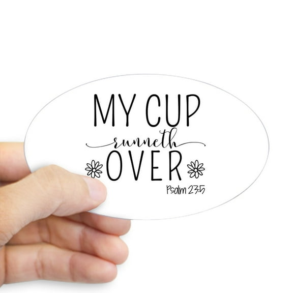 CafePress - My Cup Runneth Over - Sticker (Oval)