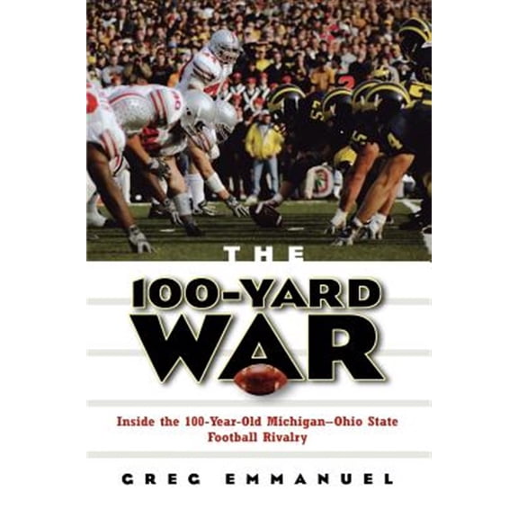 Pre-Owned The 100-Yard War: Inside the 100-Year-Old Michigan-Ohio State Football Rivalry (Paperback) 047173649X 9780471736493