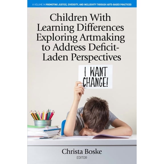 Promoting Justice, Diversity, and Inclus Children with Learning Differences Exploring Artmaking to Address Deficit-Laden Perspectives, (Paperback)