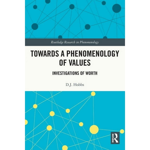 Routledge Research in Phenomenology Towards a Phenomenology of Values: Investigations of Worth, (Paperback)