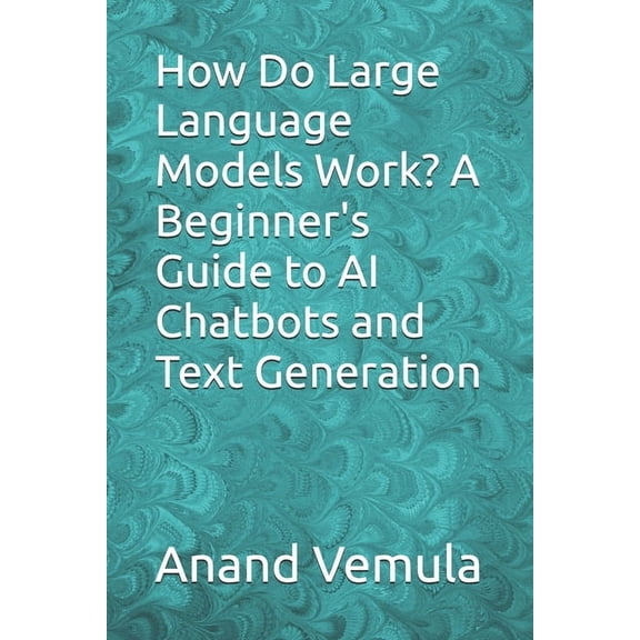 How Do Large Language Models Work? A Beginner's Guide to AI Chatbots and Text Generation, (Paperback)
