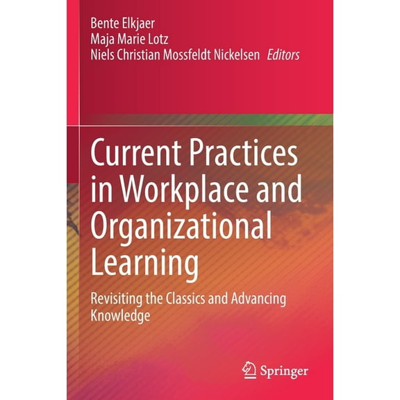 Current Practices in Workplace and Organizational Learning: Revisiting the Classics and Advancing Knowledge, (Paperback)