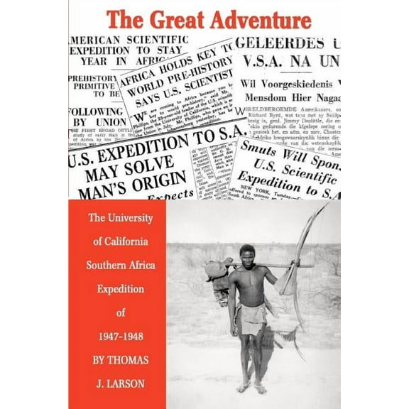 Great Adventure : The University Of California Southern Africa Expedition Of 1947-1948
