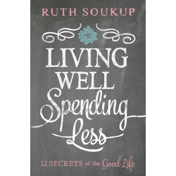Pre-Owned Living Well, Spending Less: 12 Secrets of the Good Life (Paperback) 0310337674 9780310337676