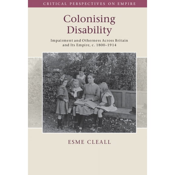 Critical Perspectives on Empire Colonising Disability, (Hardcover)