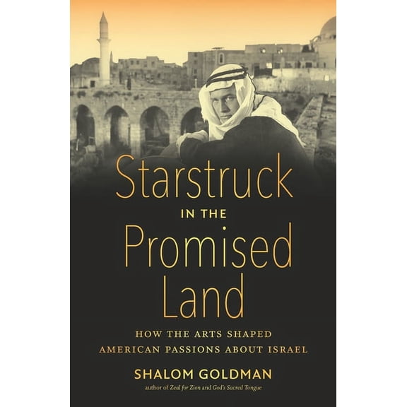 Starstruck in the Promised Land: How the Arts Shaped American Passions about Israel, (Paperback)