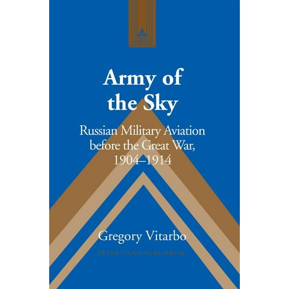 Studies in Modern European History: Army of the Sky: Russian Military Aviation before the Great War, 1904-1914 (Hardcover)