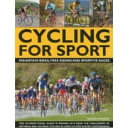 Cycling for Sport : The ultimate visual guide to moving up a gear: the challenges of off-road and on-road cycling in over 200 step-by-step photographs (Paperback)