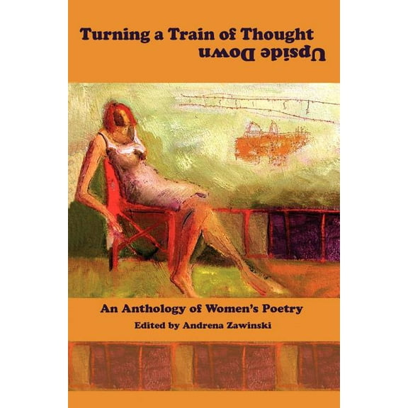 Turning a Train of Thought Upside Down: An Anthology of Women's Poetry, (Paperback)