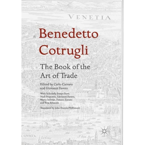 Benedetto Cotrugli - The Book of the Art of Trade: With Scholarly Essays from Niall Ferguson, Giovanni Favero, Mario Inf, (Paperback)