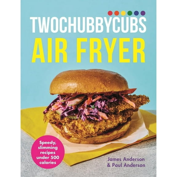 Twochubbycubs Air Fryer Cookbook: Delicious, Slimming Recipes Under 500 Calories, (Hardcover)