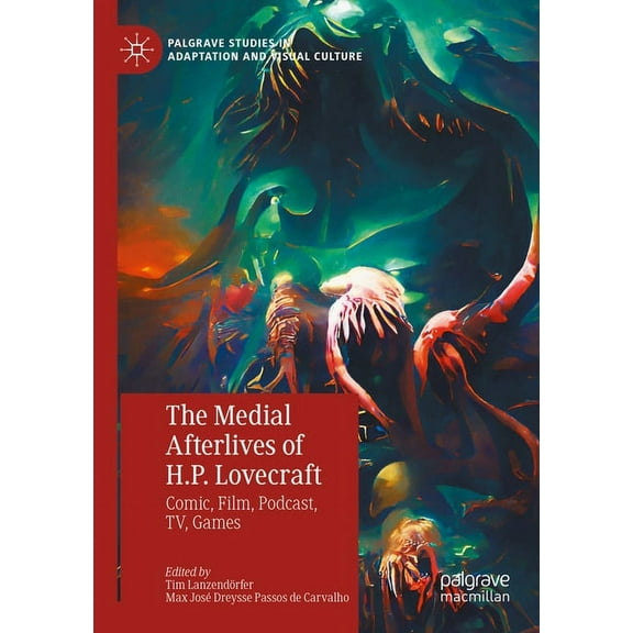 Palgrave Studies in Adaptation and Visua The Medial Afterlives of H.P. Lovecraft: Comic, Film, Podcast, Tv, Games, (Paperback)