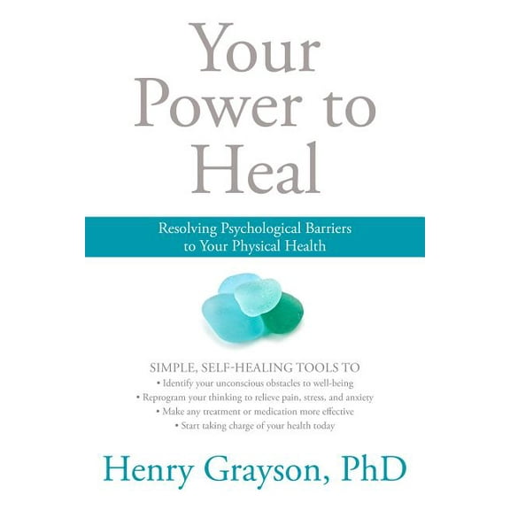 Your Power to Heal: Resolving Psychological Barriers to Your Physical Health, (Paperback)