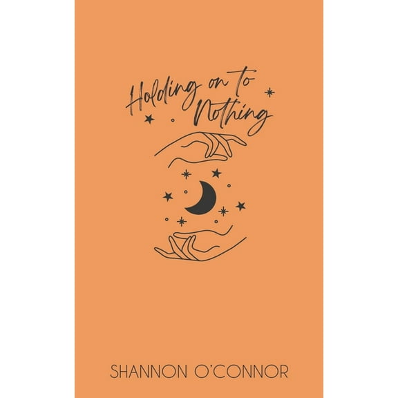 Holding on to Nothing  Paperback  1720211620 9781720211624 Shannon OConnor