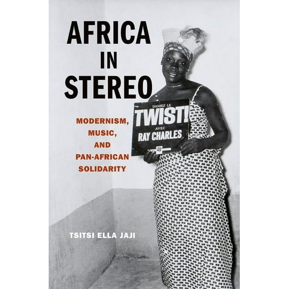 Africa in Stereo: Modernism, Music, and Pan-African Solidarity, (Paperback)