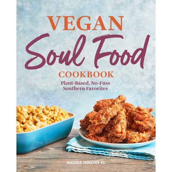 Vegan Soul Food Cookbook : Plant-Based, No-Fuss Southern Favorites (Paperback)