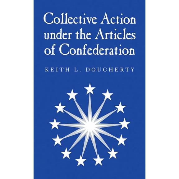 Collective Action Under the Articles of Confederation, (Hardcover)
