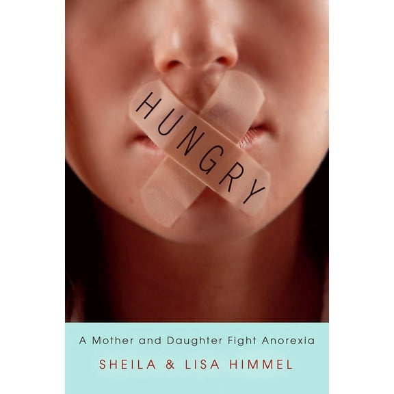 Hungry: A Mother and Daughter Fight Anorexia, (Paperback)