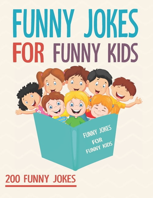 Funny Jokes For Funny Kids : 200 Funny And Friendly, Silly, And 