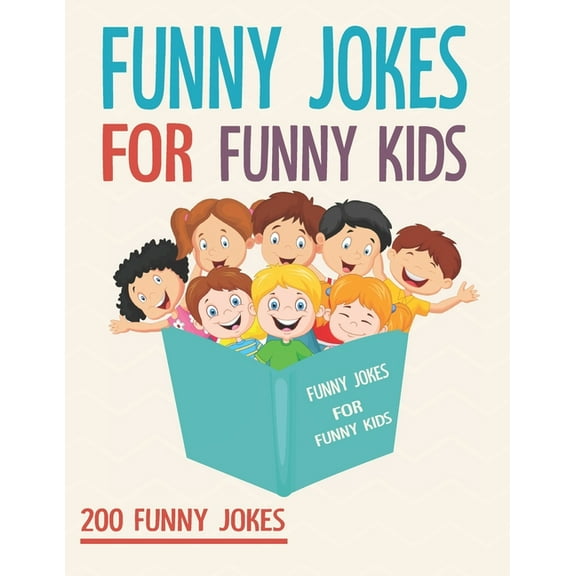 Funny Jokes For Funny Kids: 200 Funny and friendly, Silly, and Interactive jokes for funny kids age 5-12 great for ( classroom or home) use