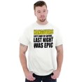 thumbnail image 2 of Hangover Short Sleeve T-Shirt Tees Tshirts Last Night Was Epic Funny Drinking, 2 of 2