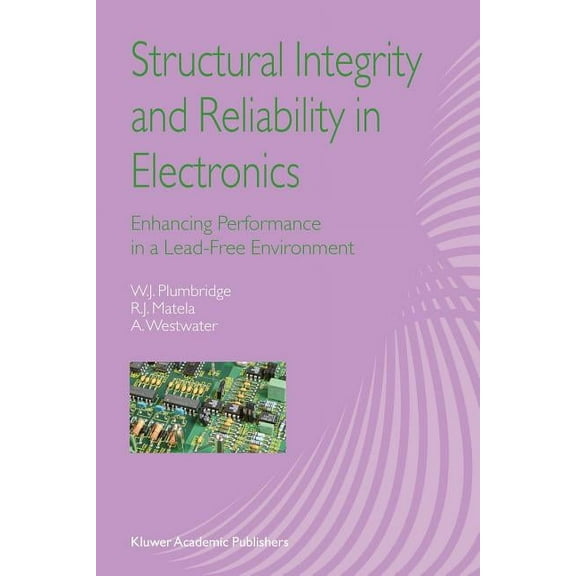 Structural Integrity and Reliability in Electronics: Enhancing Performance in a Lead-Free Environment, (Paperback)