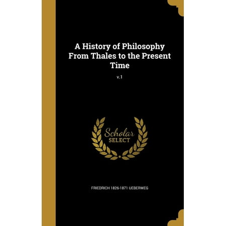 A History of Philosophy from Thales to the Present Time;