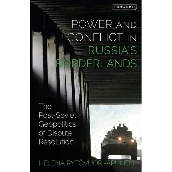 Power and Conflict in Russia's Borderlands: The Post-Soviet Geopolitics of Dispute Resolution, (Paperback)