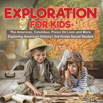 Exploration for Kids - The Americas, Columbus, Ponce De Leon and More Exploring American History 3rd Grade Social Studie, (Paperback)