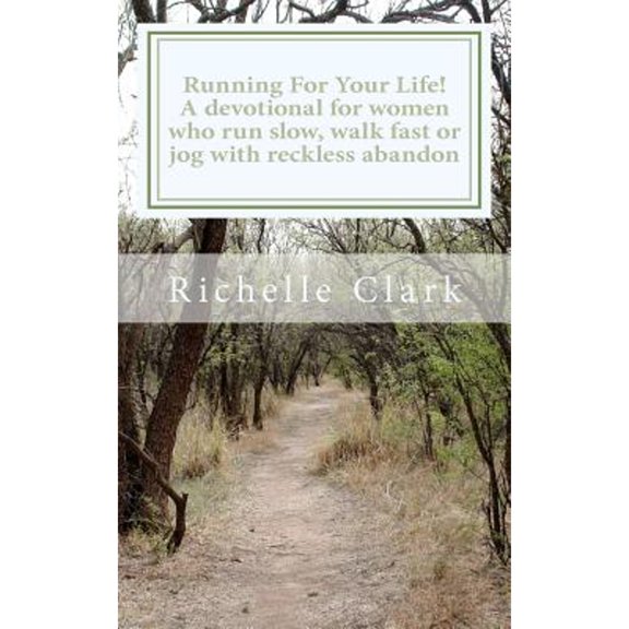 Pre-Owned Running For Your Life: A Devotional For Women Who Run Slow, Walk Fast Or Jog With Reckless Abandon (Paperback) 0615526683 9780615526683