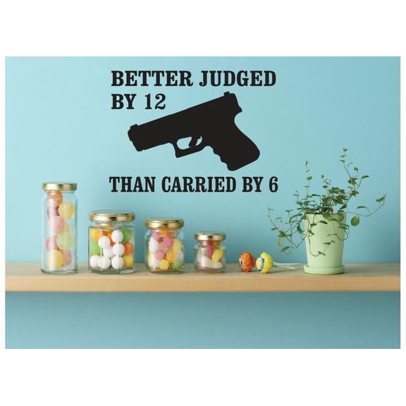 Custom Designs Better Judged By 12 Than Carried By 6 Gun Firearm Image Quote 12x18 Inches