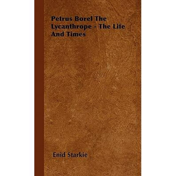 Petrus Borel the Lycanthrope - The Life and Times