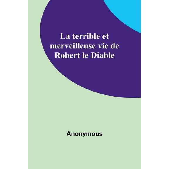 La terrible et merveilleuse vie de Robert le Diable, (Paperback)
