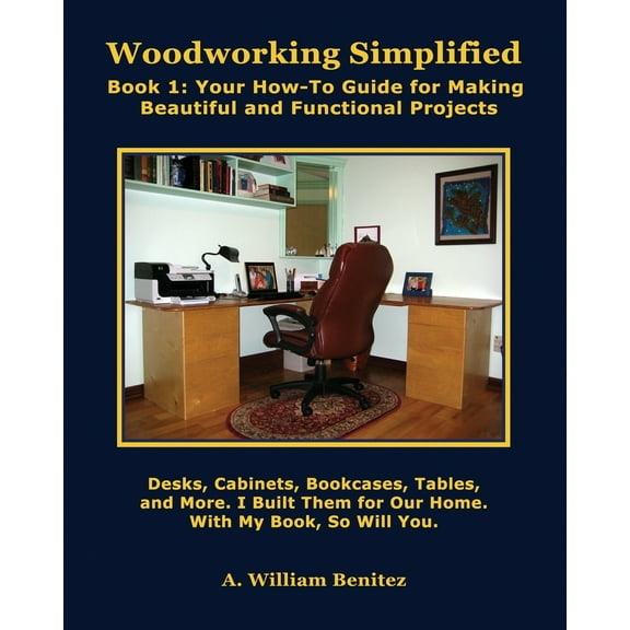 Woodworking Simplified: Book1: Your How-To Guide for Making Attractive and Functional Projects (Paperback)